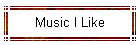 Music I Like