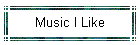 Music I Like